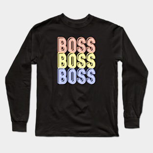 BOSS; boss babe; boss lady; boss bitch; feminist; bossy; CEO; vibes; woman; entrepreneur; business owner; business; own business;  queen; female; power; proud; colorful; saying; text only; word; cool; motivational; woman power; girl power; Long Sleeve T-Shirt